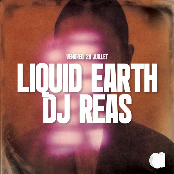 Vendredi 26 Juillet – LIQUID EARTH · DJ REAS